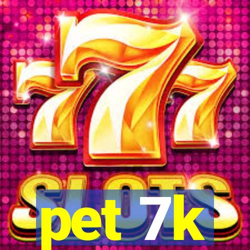 pet 7k