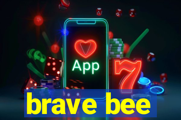 brave bee