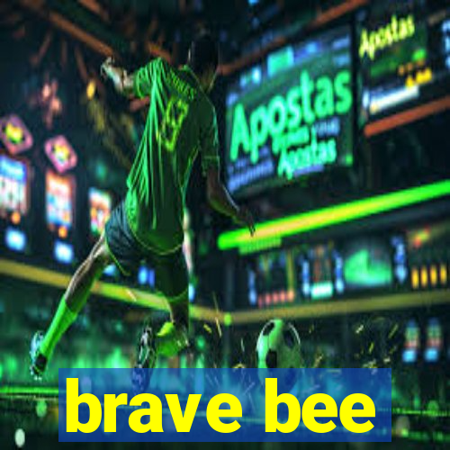 brave bee