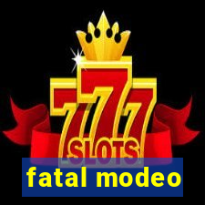 fatal modeo