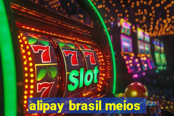 alipay brasil meios