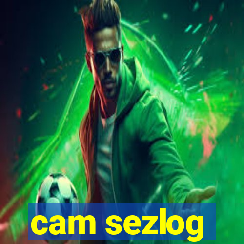 cam sezlog