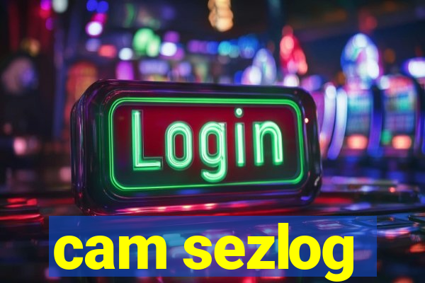 cam sezlog