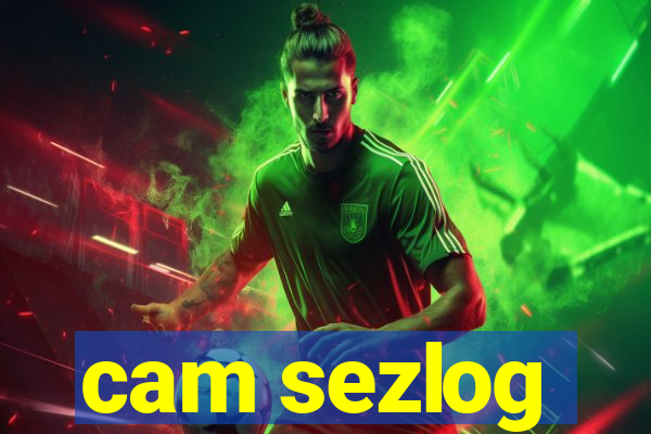 cam sezlog