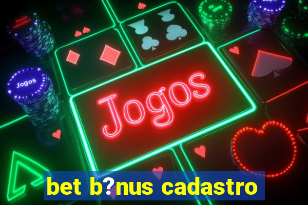 bet b?nus cadastro