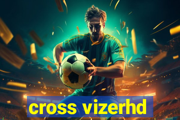 cross vizerhd