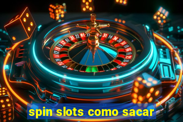 spin slots como sacar