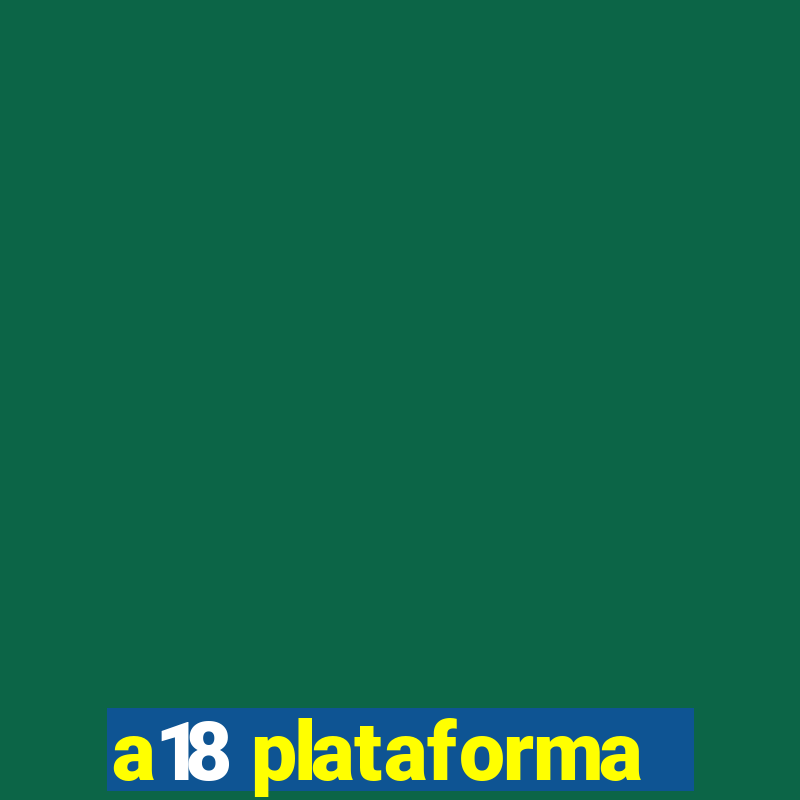 a18 plataforma