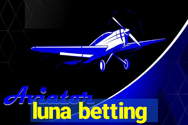 luna betting