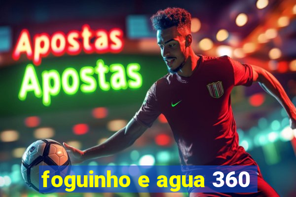 foguinho e agua 360