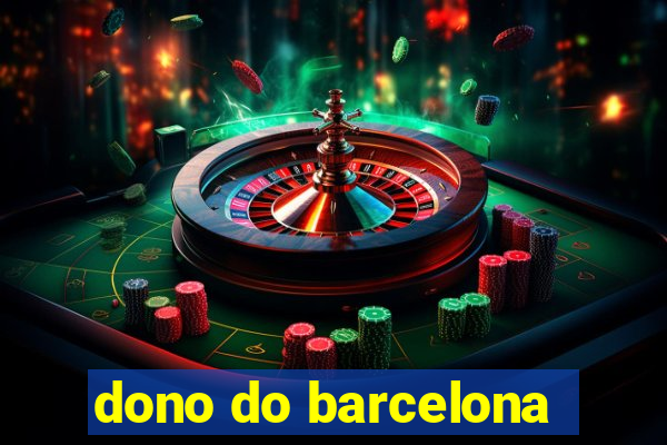 dono do barcelona