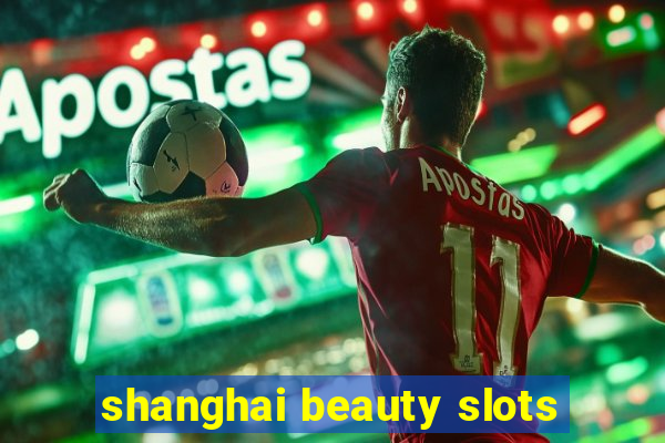 shanghai beauty slots