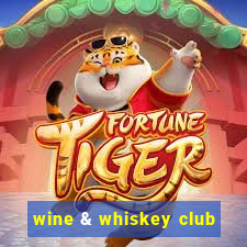 wine & whiskey club