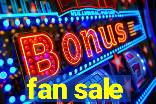 fan sale