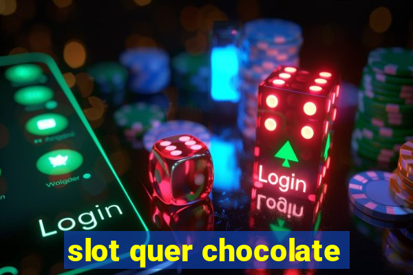 slot quer chocolate