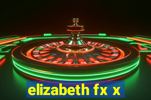 elizabeth fx x