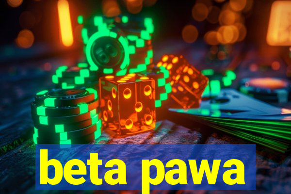 beta pawa