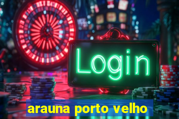 arauna porto velho