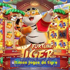 últimos jogos do tigre