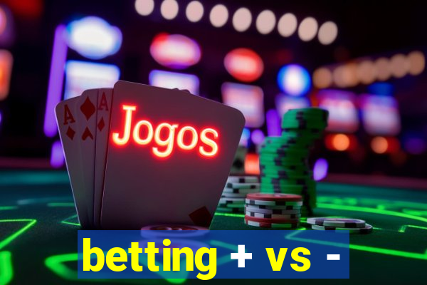 betting + vs -