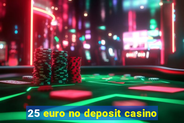 25 euro no deposit casino