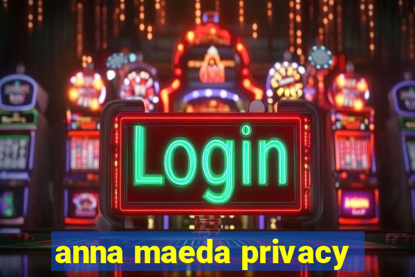 anna maeda privacy