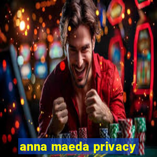 anna maeda privacy