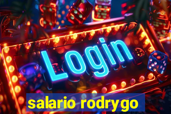 salario rodrygo