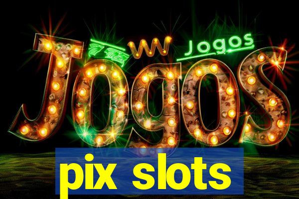 pix slots