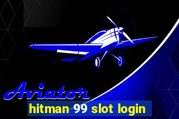 hitman 99 slot login