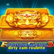 dirty cam roulette