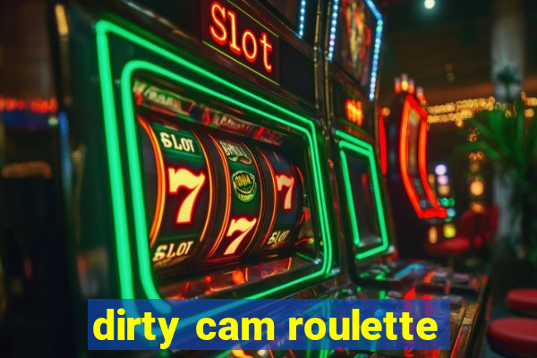 dirty cam roulette