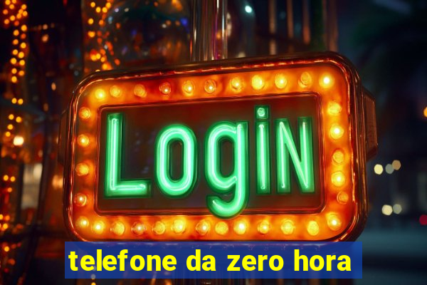 telefone da zero hora