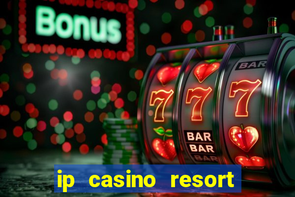 ip casino resort in biloxi mississippi