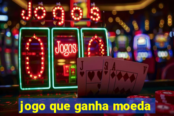 jogo que ganha moeda