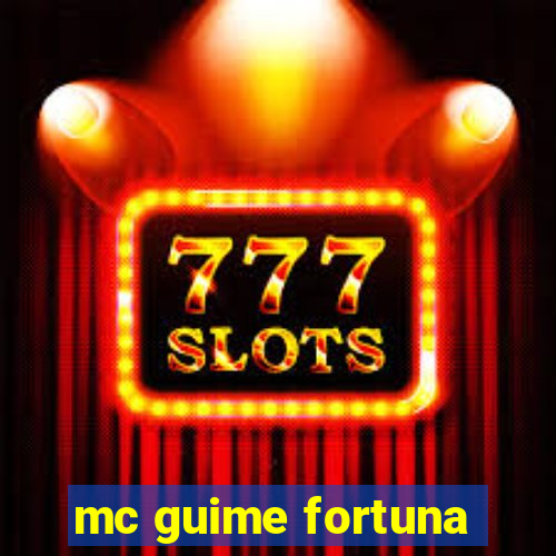 mc guime fortuna