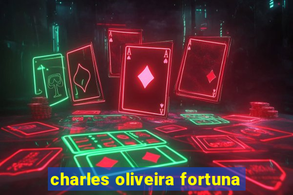 charles oliveira fortuna