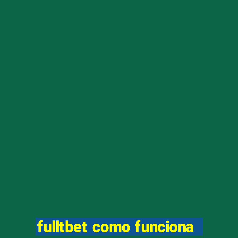 fulltbet como funciona