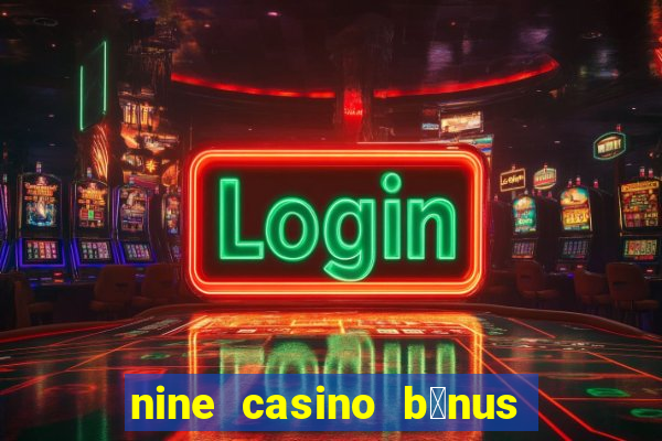 nine casino b贸nus sem dep贸sito