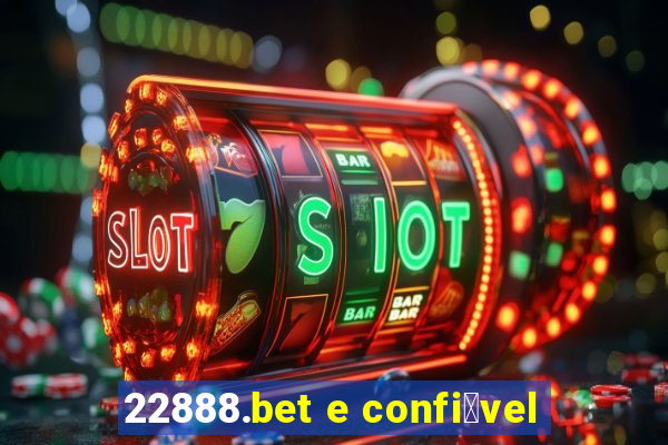 22888.bet e confi谩vel