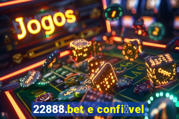 22888.bet e confi谩vel