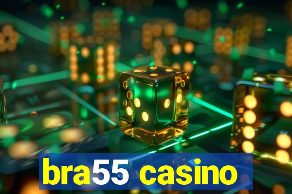 bra55 casino