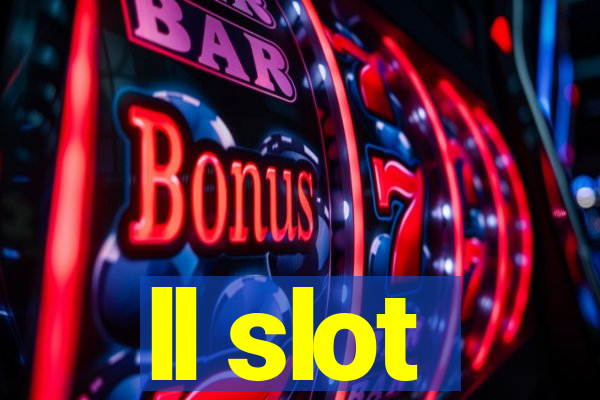 ll slot