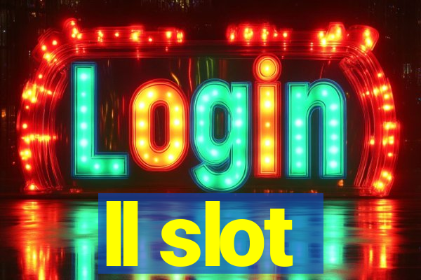 ll slot