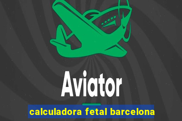 calculadora fetal barcelona