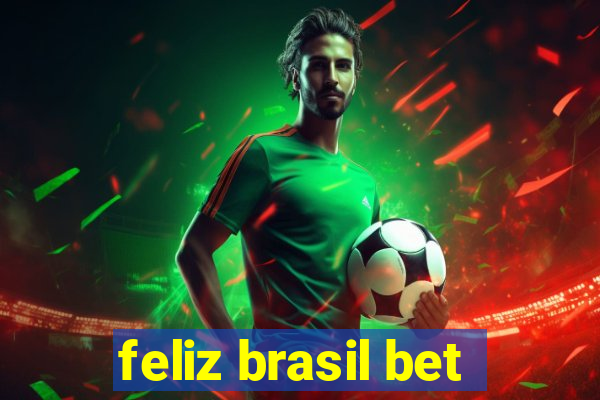 feliz brasil bet