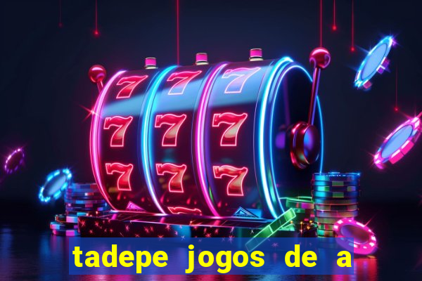 tadepe jogos de a  o