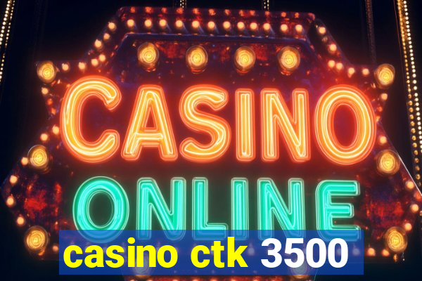 casino ctk 3500