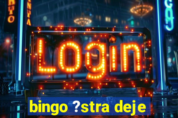 bingo ?stra deje