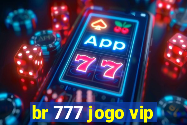 br 777 jogo vip